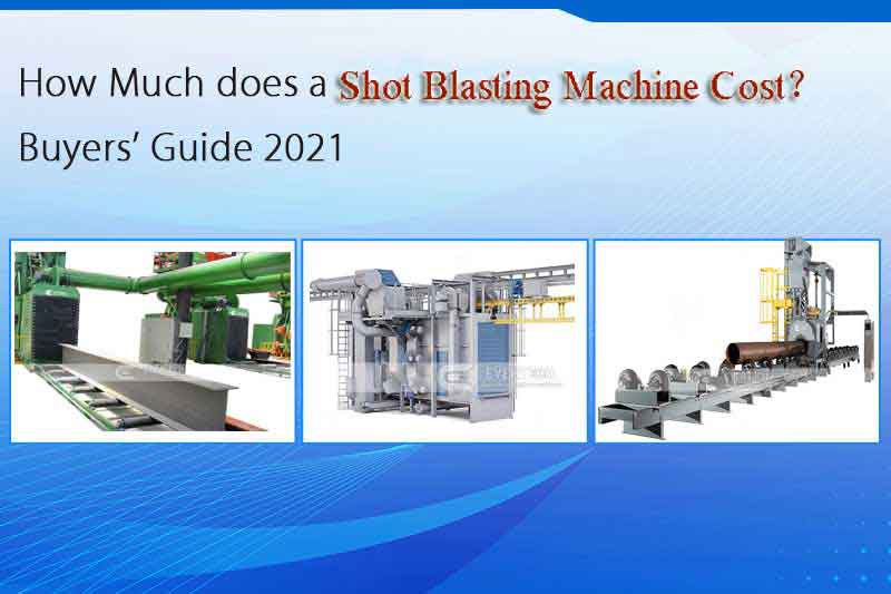 How Much does a shot blasting machine Cost? 2021 Buyers’ Guide